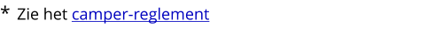 *  Zie het camper-reglement